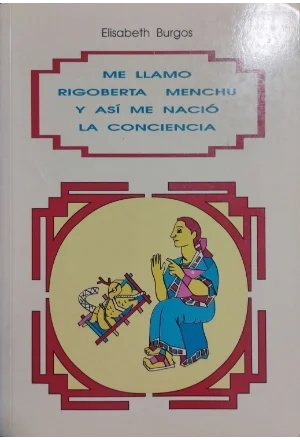 ME LLAMO RIGOBERTA MENCHU Y ASI ME NACIO LA CONCIENCIA