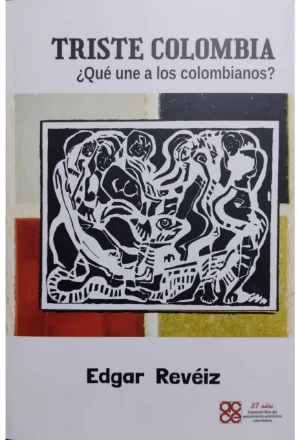 TRISTE COLOMBIA QUE UNE A LOS COLOMBIANOS ¿QUE UNE A LOS COLOMBIANOS?