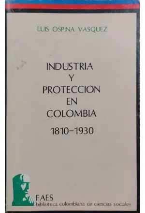 INDUSTRIA Y PROTECCION EN COLOMBIA 1810-1930