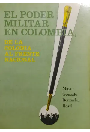 EL PODER MILITAR EN COLOMBIA DE LA COLONIA AL FRENTE NACIONAL