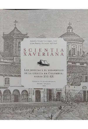 SCIENTIA XAVERIANA LOS JESUITAS Y EL DESARROLLO DE LA CIENCIA EN COLOMBIA SIGLOS XVI-XX