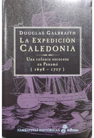 LA EXPEDICION CALEDONIA UNA COLONIA ESCOCESA EN PANAMA 1698-1707