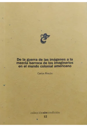 DE LA GUERRA DE LAS IMAGENES A LA MEZCLA BARROCA DE LOS IMAGINARIOS EN EL MUNDO OCCIDENTAL AMERICANO