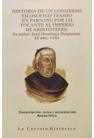 HISTORIA DE UN CONGRESO FILOSOFICO TENIDO EN PARNASO POR LO TOCANTE AL IMPERIO DE ARSITOTELES SU AUTOR JOSE DOMINGO DUQUESNE EL AÑO 1791