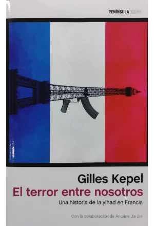 EL TERROR ENTRE NOSOTROS UNA HISTORIA DE LA YIHAD EN FRANCIA