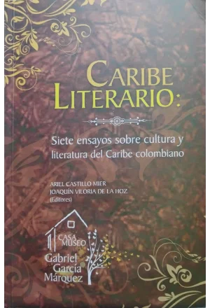 CARIBE LITERARIO SIETE ENSAYOS SOBRE CULTURA Y LITERATURA DEL CARIBE COLOMBIANO
