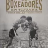 LA FABRICA DE BOXEADORES EN TIJUANA
