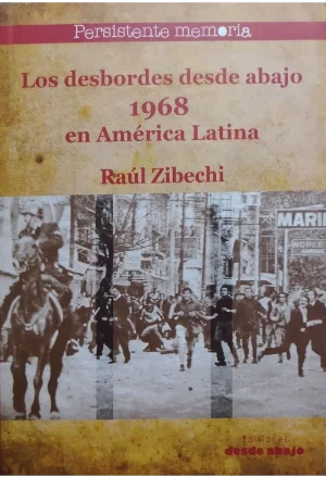 LOS DESBORDES DESDE ABAJO 1968 EN AMERICA LATINA