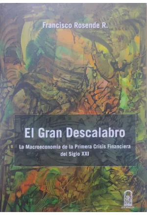 EL GRAN DESCALABRO LA MACROECONOMIA DE LA PRIMERA CRISIS FINANCIERA DEL SIGLO XXI