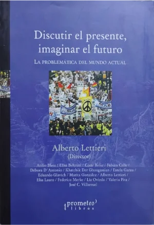 DISCUTIR EL PRESENTE IMAGINAR EL FUTURO LA PROBLEMATICA DEL MUNDO ACTUAL