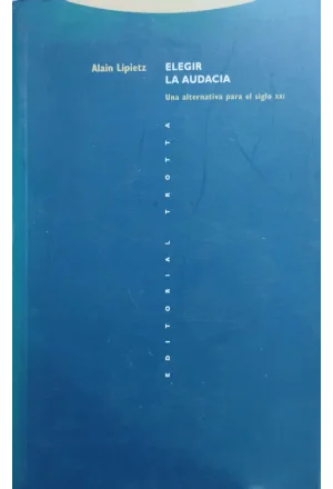 ELEGIR LA AUDACIA UNA ALTERNATIVA PARA EL SIGLO XXI