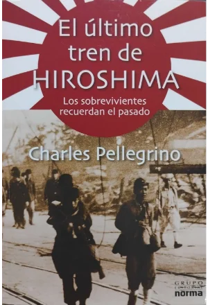 EL ULTIMO TREN DE HIROSHIMA LOS SOBREVIVIENTES RECUERDAN EL PASADO