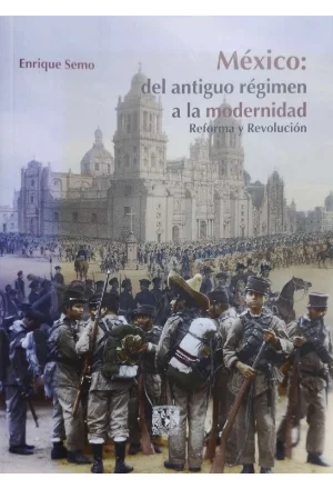 MEXICO DEL ANTIGUO REGIMEN A LA MODERNIDAD REFORMA Y REVOLUCION