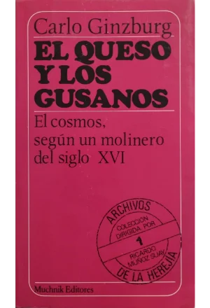 EL QUESO Y LOS GUSANOS EL COSMOS SEGUN UN MOLINERO DEL SIGLO XVI