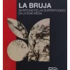 LA BRUJA UN ESTUDIO DE LAS SUPERSTICIONES EN LA EDAD MEDIA