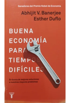 BUENA ECONOMIA PARA TIEMPOS DIFICILES EN BUSCA DE MEJORES SOLUCIONES A NUESTROS MAYORES PROBLEMAS