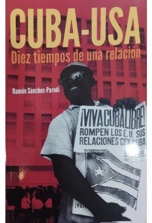 CUBA USA DIEZ TIEMPOS DE UNA RELACION