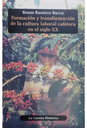 FORMACION Y TRANSFORMACION DE LA CULTURA LABORAL CAFETERA EN EL SIGLO XX