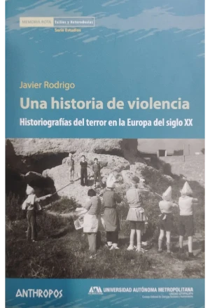 UNA HISTORIA DE VIOLENCIA HISTORIOGRAFIAS DEL TERROR EN LA EUROPA DEL SIGLO XX