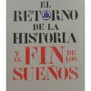 EL RETORNO DE LA HISTORIA Y EL FIN DE LOS SUEÑOS
