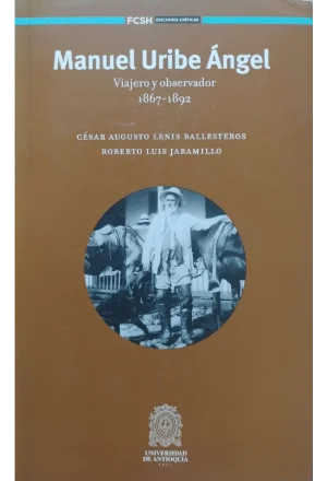 MANUEL URIBE ANGEL VIAJERO Y OBSERVADOR 1867-1892
