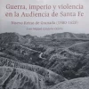 GUERRA IMPERIO Y VIOLENCIA EN LA AUDIENCIA DE SANTA FE NUEVO REINO DE GRANADA 1580-1620