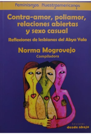CONTRA AMOR POLIAMOR RELACIONES ABIERTAS Y SEXO CASUAL REFLEXIONES DE LESBIANAS DEL ABYA YALA