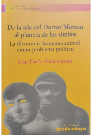 DE LA ISLA DEL DOCTOR MOREAU AL PLANETA DE LOS SIMIOS: LA DICOTOMIA HUMANO /ANIMAL COMO PROBLEMA POLITICO