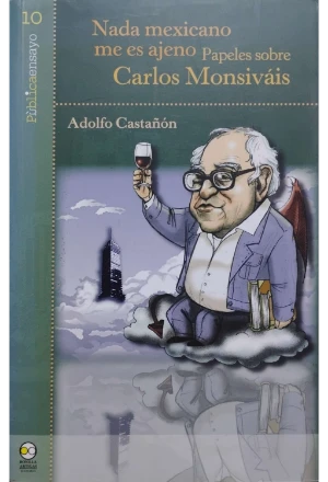 NADA MEXICANO ME ES AJENO PAPELES DE CARLOS MONSIVAIS