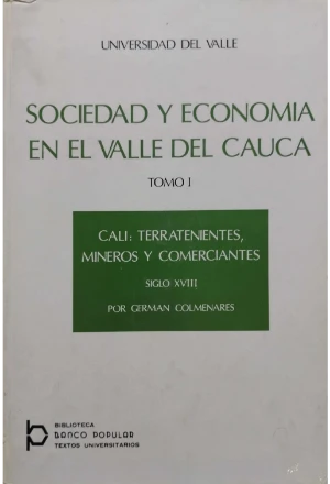 SOCIEDAD Y ECONOMIA EN EL VALLE DEL CAUCA TOMO I