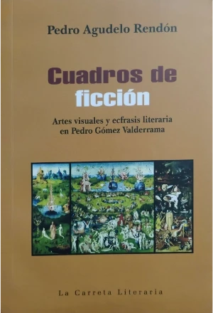 CUADROS DE FICCION ARTES VISUALES Y ECFRASIS LITERARIA EN PEDRO GOMEZ VALDERRAMA
