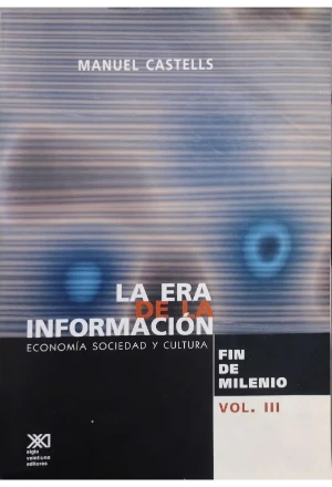 LA ERA DE LA INFORMACION VOL 3 FIN DEL MILENIO ECONOMIA SOCIEDAD Y CULTURA