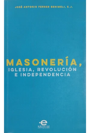MASONERIA IGLESIA REVOLUCION E INDEPENDENCIA