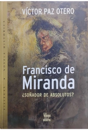 FRANCISCO DE MIRANDA ¿SOÑADOR DE ABSOLUTOS?
