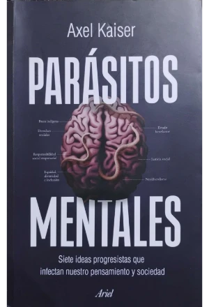 PARASITOS MENTALES SIETE IDEAS PROGRESISTAS QUE INFECTAN NUESTRO PENSAMIENTO Y SOCIEDAD