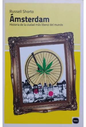 AMSTERDAM HISTORIA DE LA CIUDAD MAS LIBERAL DEL MUNDO