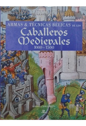 ARMAS Y TECNICAS BELICAS DE LOS CABALLEROS MEDIEVALES 1000-1500