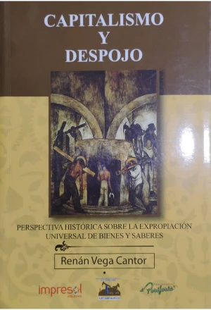 CAPITALISMO Y DESPOJO PERSPECTIVA HISTORICA SOBRE LA EXPROPIACION UNIVERSAL DE BIENES Y SABERES