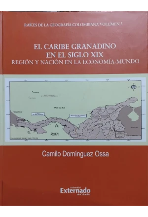 EL CARIBE GRANADINO EN EL SIGLO XIX REGION Y NACION EN LA ECONOMIA MUNDO