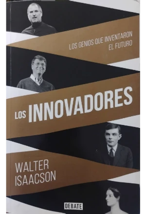 LOS INNOVADORES LOS GENIOS QUE INVENTARON EL FUTURO