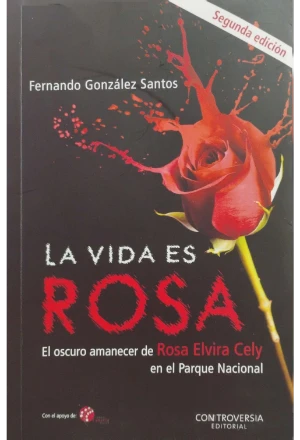 LA VIDA ES ROSA EL OSCURO AMANECER DE ROSA ELVIRA CELY EN EL PARQUE NACIONAL