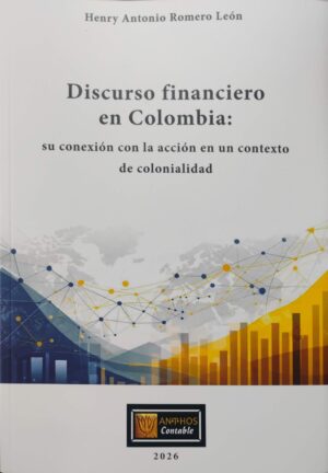 DISCURSO FINANCIERO EN COLOMBIA: SU CONEXIÓN CON LA ACCIÓN EN UN CONTEXTO DE COLONIALIDAD
