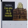 CIEN AÑOS DE LA VIDA DE MEDELLIN