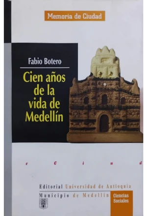 CIEN AÑOS DE LA VIDA DE MEDELLIN