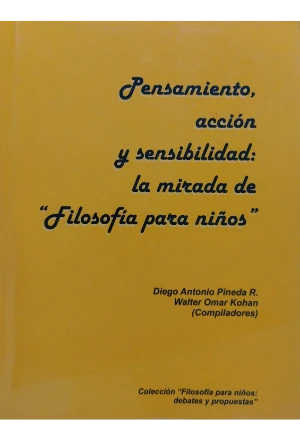 PENSAMIENTO ACCION Y SENSIBILIDAD LA MIRADA DE FILOSOFIA PARA NIÑOS