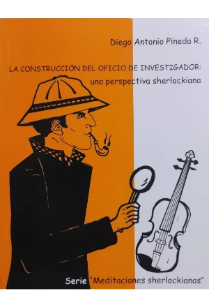 LA CONSTRUCCION DEL OFICIO DE INVESTIGADOR: UNA PERSPECTIVA SHERLOCKIANA