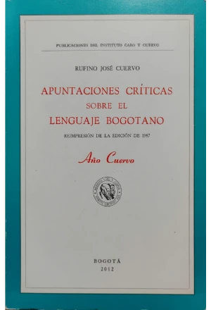 APUNTACIONES CRITICAS SOBRE EL LENGUAJE BOGOTANO AÑO CUERVO