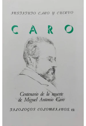 CARO CENTENARIO DE LA MUERTE DE MIGUEL ANTONIO CARO FILOLOGOS COLOMBIANOS 12