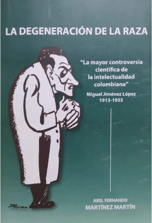 LA DEGENERACION DE LA RAZA LA MAYOR CONTROVERSIA CIENTIFICA DE LA INTELECTUALIDAD COLOMBIANA