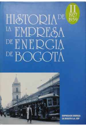 HISTORIA DE LA EMPRESA DE ENERGIA DE BOGOTA 1927-1959 TOMO 2